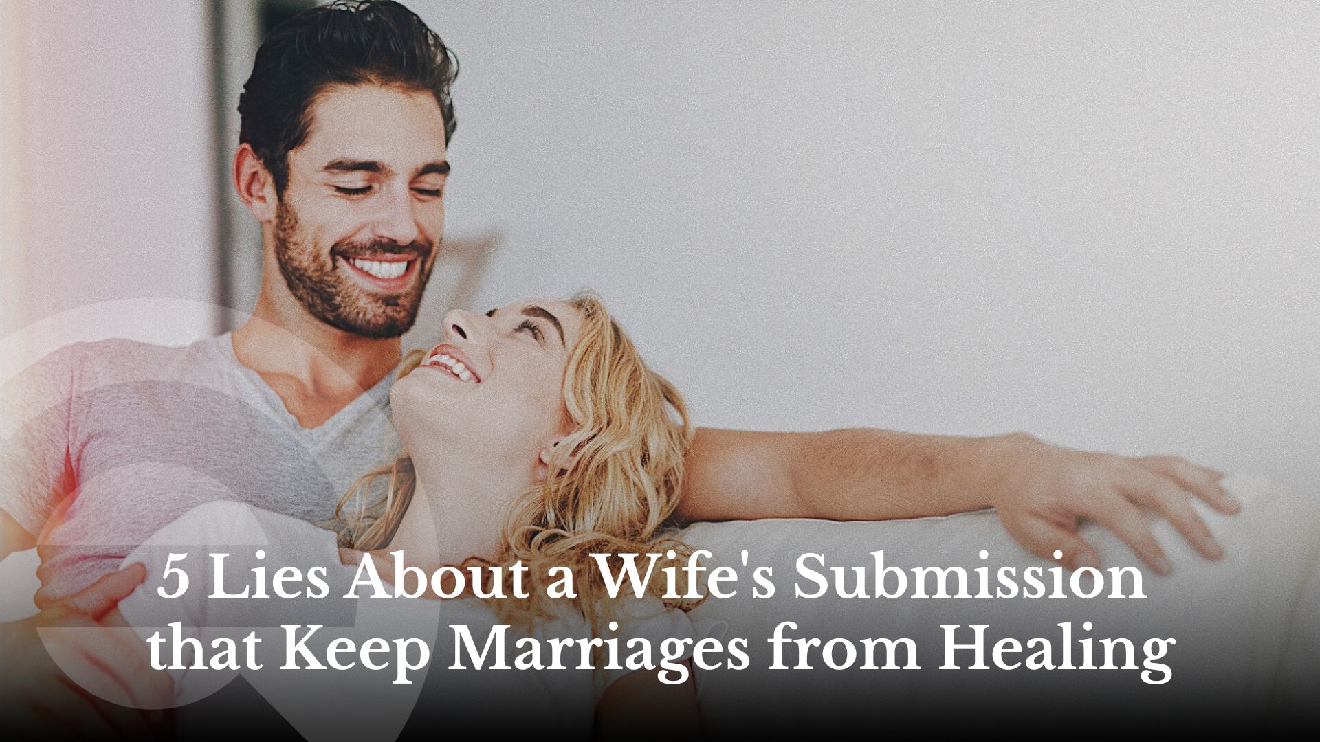 5-lies-about-a-wife-s-submission-that-keep-marriages-from-healing